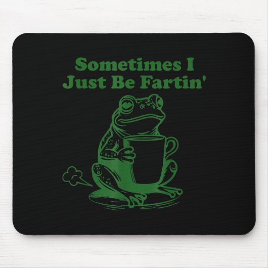 Sometimes I Just Be Farting Funny Meme Frog Drinki Mousepad (Vorne)