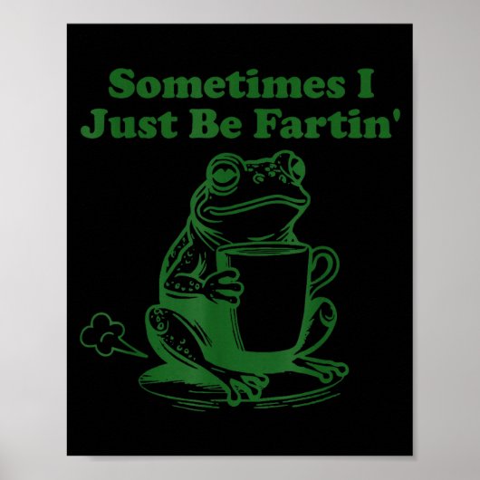 Sometimes I Just Be Farting Funny Meme Frog Drinki Poster (Vorne)