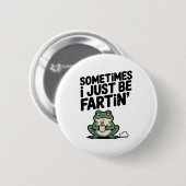 Sometimes I Just Be Farting Funny Meme Silly Frog Button (Vorne & Hinten)