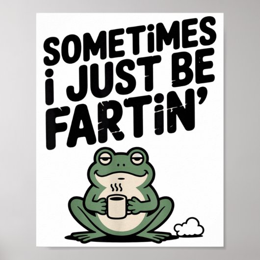 Sometimes I Just Be Farting Funny Meme Silly Frog Poster (Vorne)