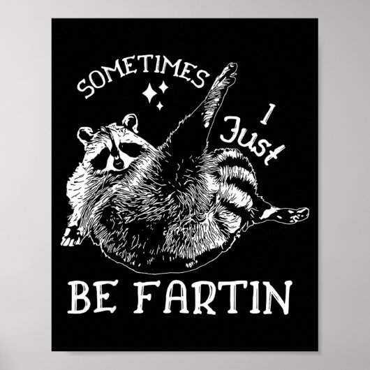Sometimes I Just Be Farting Funny Raccoon Humor Gr Poster (Vorne)