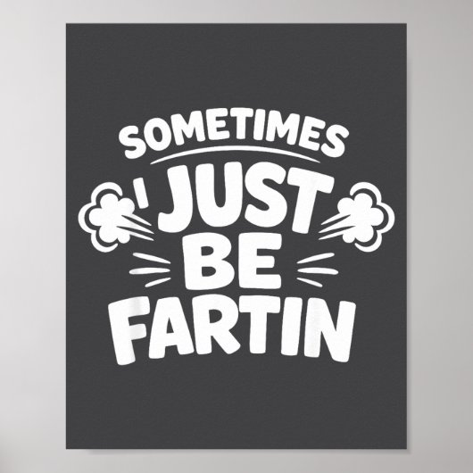Sometimes I Just Be Farting Funny Toilet Humor Quo Poster (Vorne)