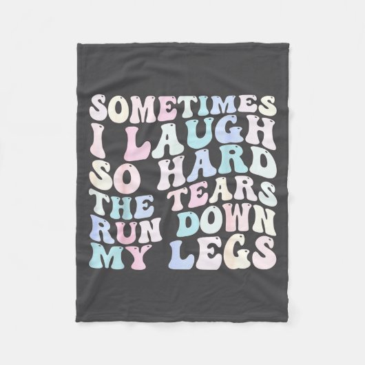 Sometimes I Laugh So Hard The Tears Run Down My Le Fleecedecke (Vorderseite)