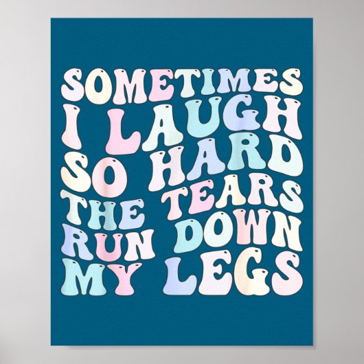 Sometimes I Laugh So Hard The Tears Run Down My Le Poster (Vorne)