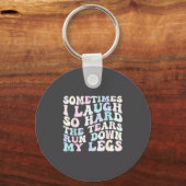 Sometimes I Laugh So Hard The Tears Run Down My Le Schlüsselanhänger (Vorderseite)