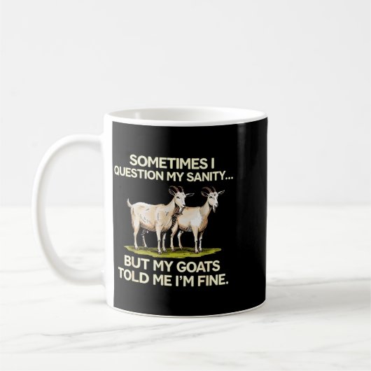 Sometimes I Question My Sanity But My Goats Told M Kaffeetasse (Links)
