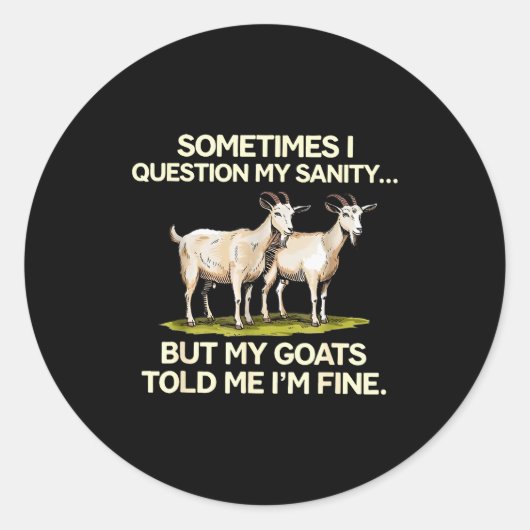 Sometimes I Question My Sanity But My Goats Told M Runder Aufkleber (Vorderseite)