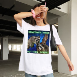 Sometimes I think but then I forget Waschbär Meme T-Shirt