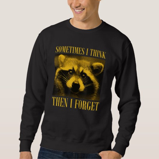 Sometimes I Think Then I Forget Raccoon Sweatshirt (Vorderseite)