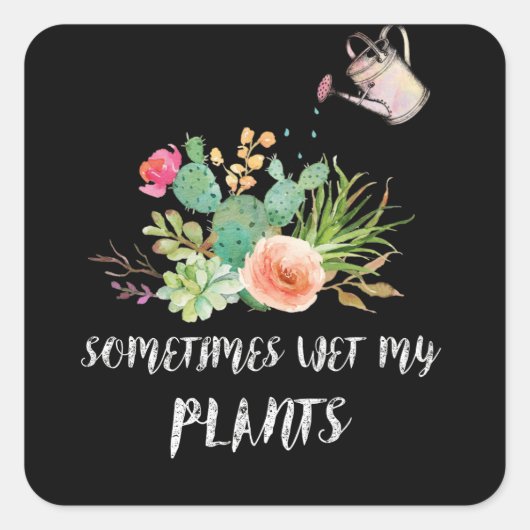 Sometimes I Wet My Plants Gardening Quadratischer Aufkleber (Vorderseite)