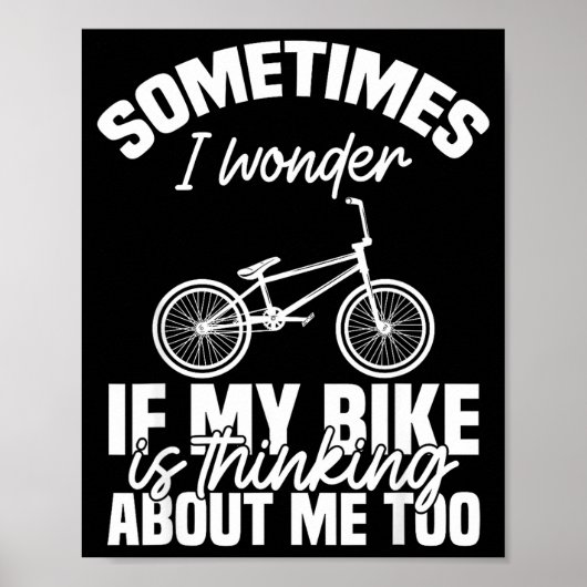 Sometimes I Wonder If My Bike Is Thinking About Me Poster (Vorne)