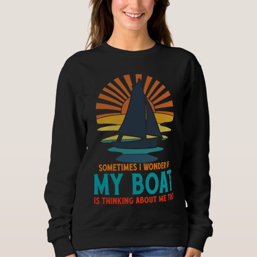 Sometimes I Wonder If My Boat Is Thinking About Me Sweatshirt (Vorderseite)