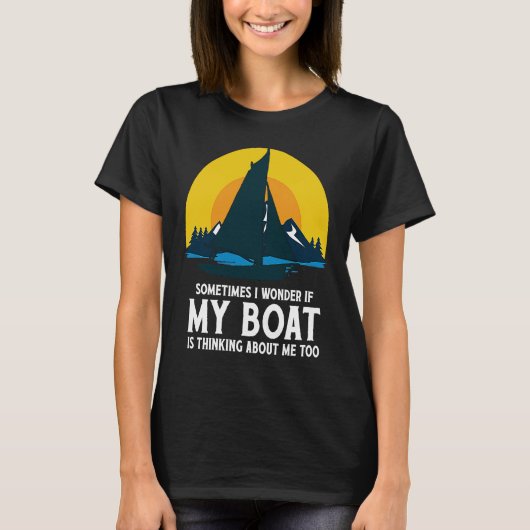 Sometimes I Wonder If My Boat Is Thinking About Me T-Shirt (Vorderseite)
