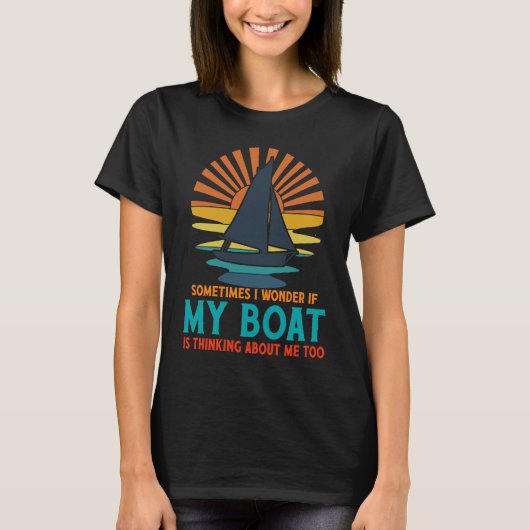 Sometimes I Wonder If My Boat Is Thinking About Me T-Shirt (Vorderseite)