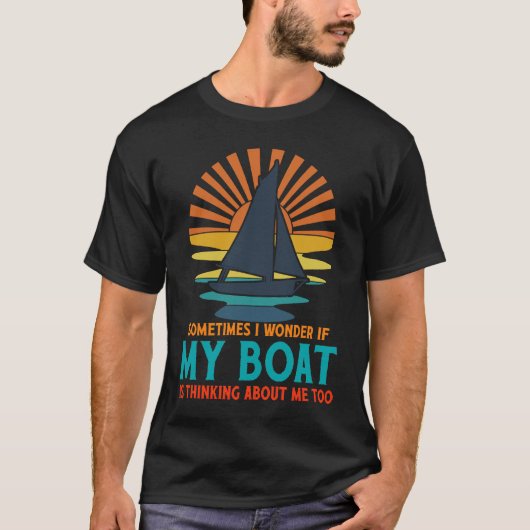 Sometimes I Wonder If My Boat Is Thinking About Me T-Shirt (Vorderseite)