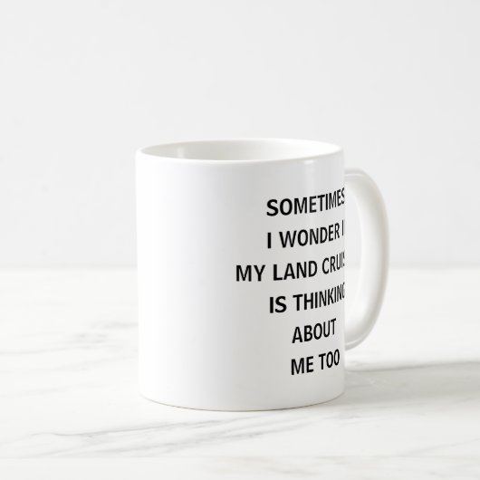 Sometimes I Wonder If My Land Cruiser Is Thinking Kaffeetasse (VorderseiteRechts)