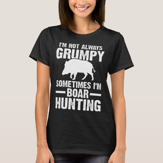 Sometimes I'm Boar Hunting Wild Boars T-Shirt (Vorderseite)