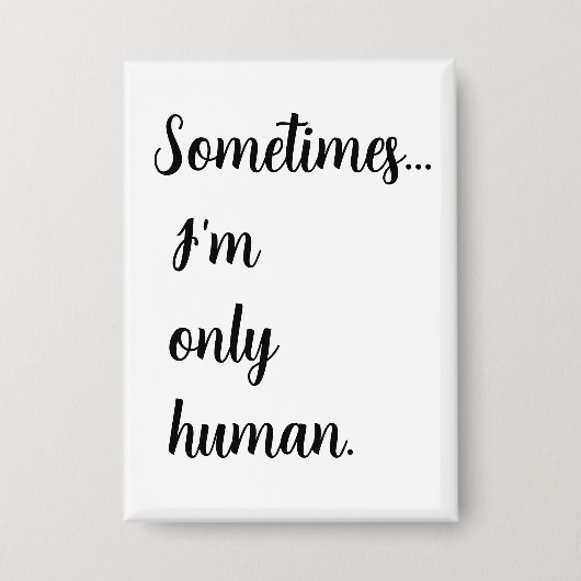 Sometimes...I'm only human. keychain Button (Vorderseite)