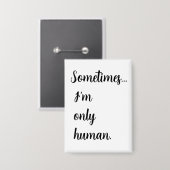 Sometimes...I'm only human. keychain Button (Vorderseite/Rückseite)