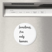 Sometimes...I'm only human. keychain Magnet (In Situ (Geschirrspüler))