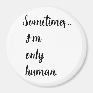 Sometimes...I'm only human. keychain Magnet