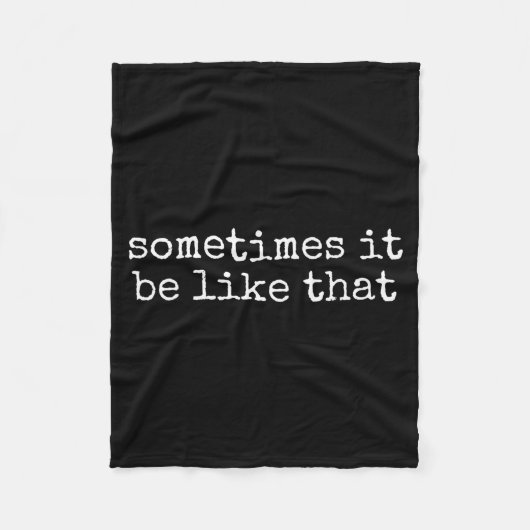 Sometimes It Be Like That Funny Sarcastic Saying  Fleecedecke (Vorderseite)