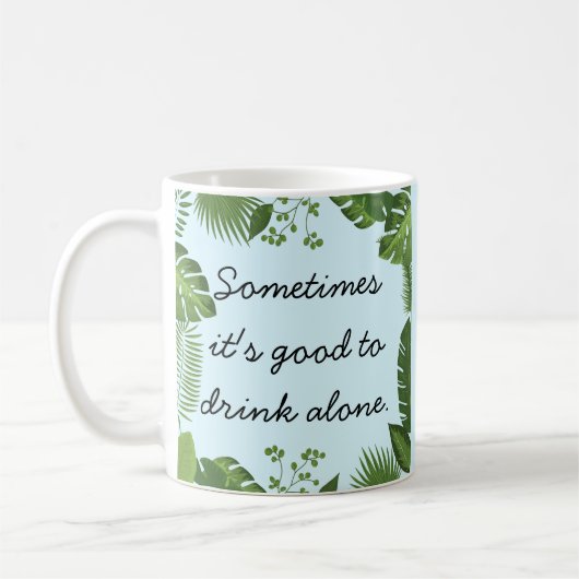Sometimes It's Good to Drink Alone Funny Truth Kaffeetasse (Links)