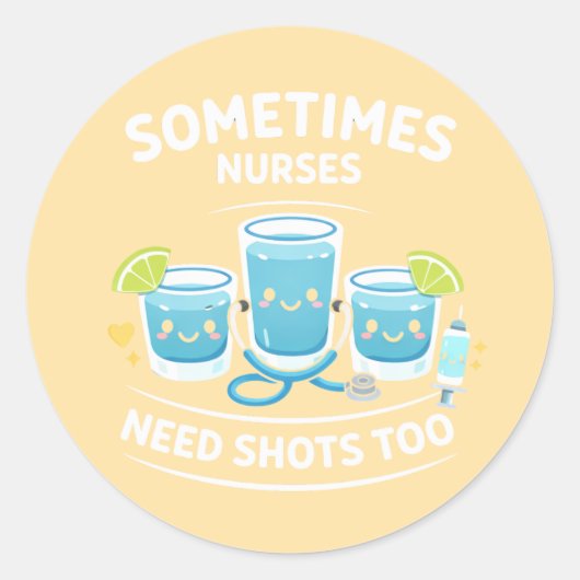 Sometimes Nurses Need Shots Too – Funny Nurse Appr Runder Aufkleber (Vorderseite)