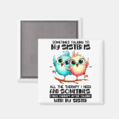 Sometimes Talking To Your Sister Is All The Therap Magnet (Vorderseite/Rückseite)