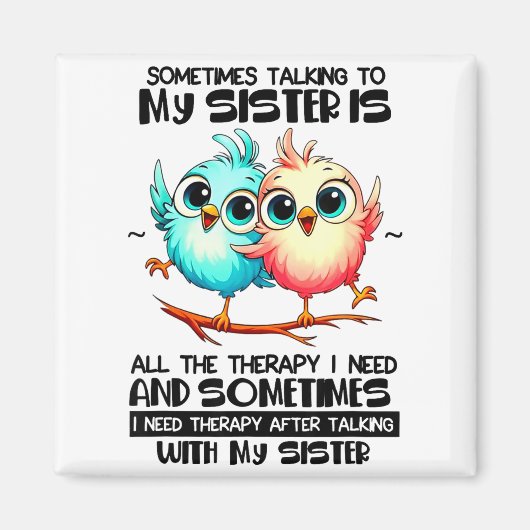 Sometimes Talking To Your Sister Is All The Therap Magnet (Vorne)