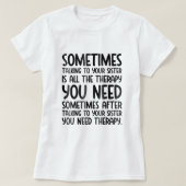 Sometimes Talking To Your Sister Is All The Therap T-Shirt (Design vorne)