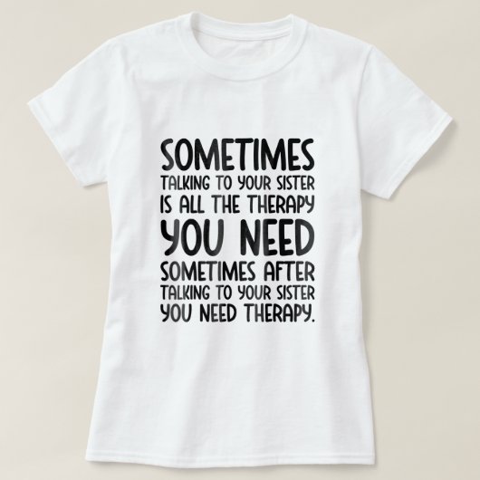 Sometimes Talking To Your Sister Is All The Therap T-Shirt (Design vorne)