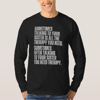Sometimes Talking To Your Sister Is All The Therap T-Shirt
