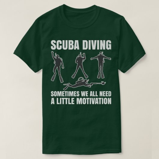 Sometimes We All Need A Little Motivation Scuba Di T-Shirt (Design vorne)