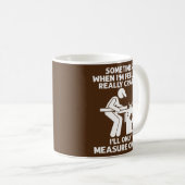 Sometimes When I'm Feeling Really Crazy Carpenter Kaffeetasse (VorderseiteRechts)