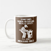 Sometimes When I'm Feeling Really Crazy Carpenter Kaffeetasse (Links)