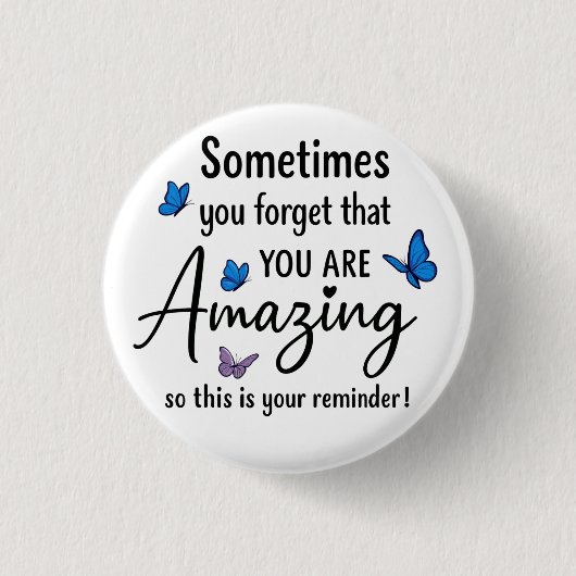 Sometimes You Forget You Are Amazing Button (Vorderseite)