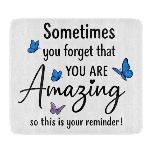 Sometimes You Forget You Are Amazing Schneidebrett (Vorderseite)