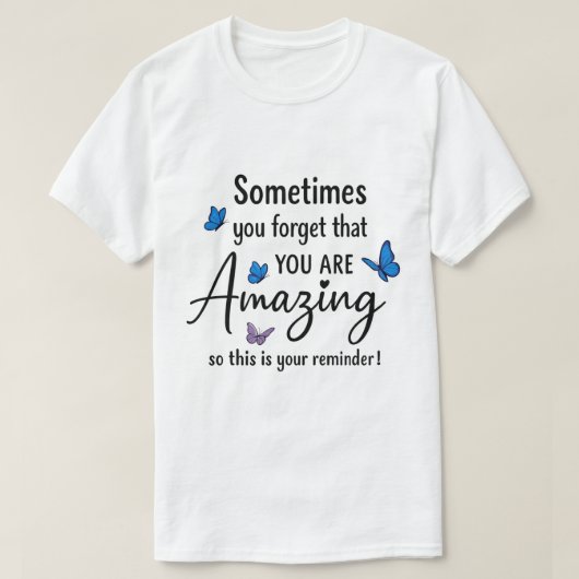 Sometimes You Forget You Are Amazing T-Shirt (Design vorne)