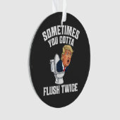 Sometimes You Gotta Flush Twice Ornament (Vorderseite)
