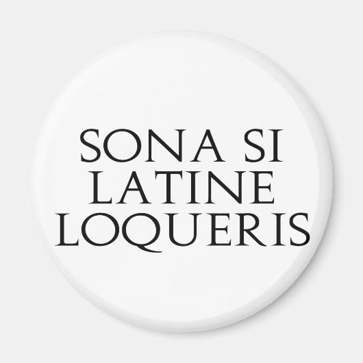 Sona Si Latine Loqueris Magnet (Vorne)