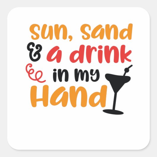 Sonne, Sand und ein Getränk in meiner Hand Quadratischer Aufkleber (Vorderseite)