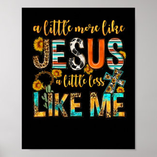 Sonnenblume ein bisschen mehr wie Jesus weniger wi Poster