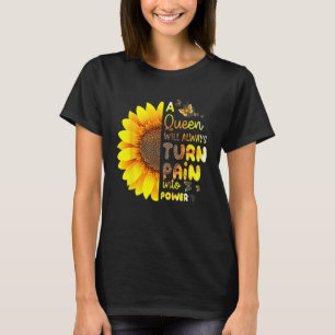 Sonnenblume Eine Königin wird Schmerzen immer in K T-Shirt