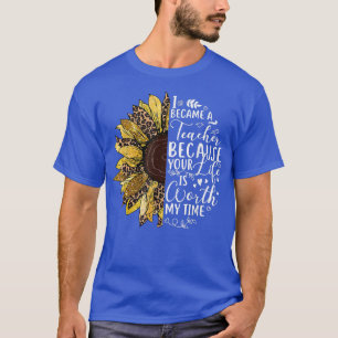 Sonnenblume Ich wurde Lehrer, weil dein Leben das T-Shirt