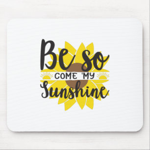 Sonnenblume Lover Sei so komm mein Sonnenschein Mousepad
