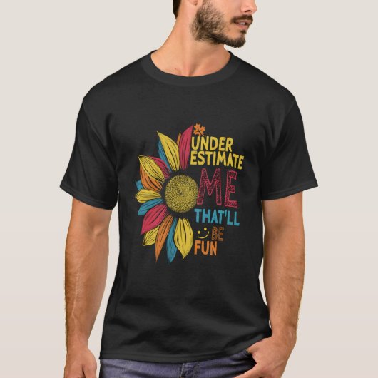 Sonnenblumen farbenfroh unterschätzen mich, das wi T-Shirt (Vorderseite)
