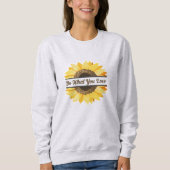 Sonnenblumen Grafik populäres Zitat tun, was Sie L Sweatshirt (Vorderseite)