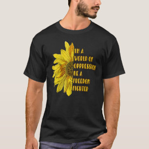 Sonnenblumen ist ein Freiheitskämpfer T-Shirt