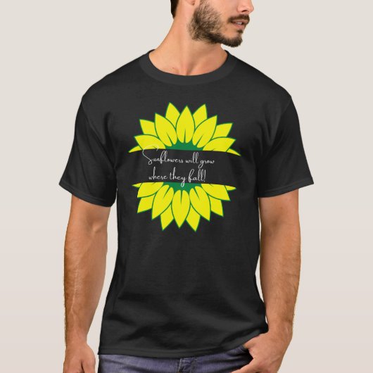 Sonnenblumen wachsen dort, wo sie fallen T-Shirt (Vorderseite)